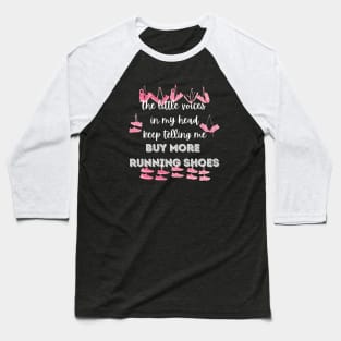 The little voices in my head keep telling me buy more running shoes Baseball T-Shirt